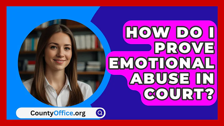 How Do I Prove Emotional Abuse In Court? - CountyOffice.org