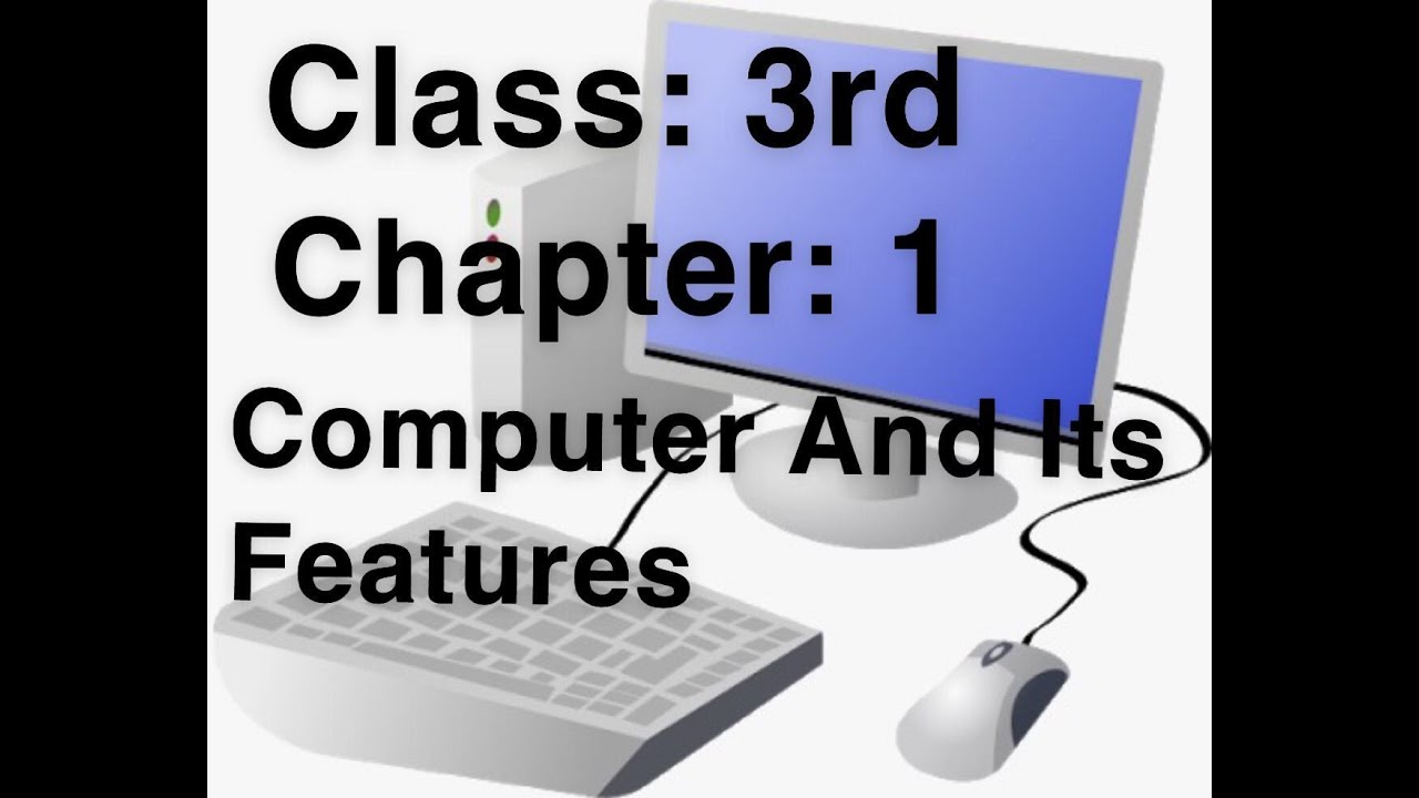 CLASS: 3 (COMPUTER) CHAPTER: 1 (Computer and its features) - YouTube
