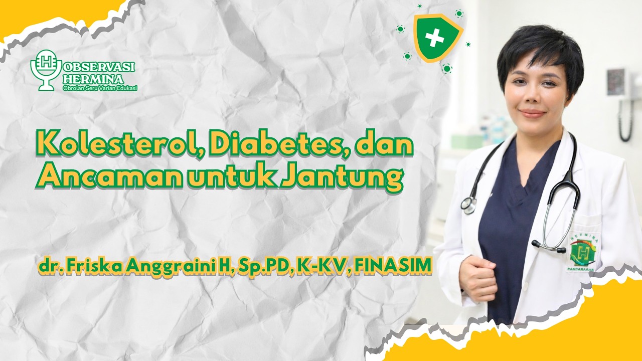 Kolesterol, Diabetes dan Ancaman untuk Jantung | dr. Friska Anggraini H, Sp.PD, K-KV, FINASIM