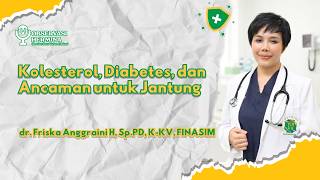 Cholesterol, Diabetes, and the Threat to the Heart | Dr. Friska Anggraini H, Sp.PD, K-KV, FINASIM
