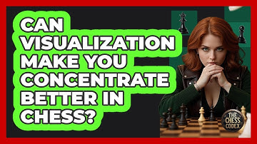 Can Visualization Make You Concentrate Better In Chess? - The Chess Codex
