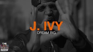 The Loni Swain Show: J. Ivy - Dream Big