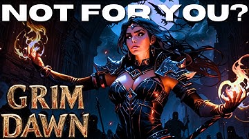 Overrated? 10 Reasons Grim Dawn Might Disappoint You