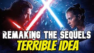 Why Remaking the Star Wars Sequels is a TERRIBLE IDEA