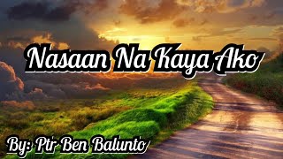Video thumbnail of "NASAAN NA KAYA AKO (Lyrics) - Pastor Ben Balunto"