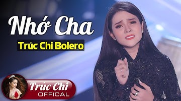 Không Cầm Được Nước Mắt Khi Nghe Ca Khúc Này - NHỚ CHA | Trúc Chi Bolero