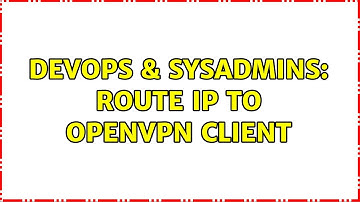 DevOps & SysAdmins: Route IP to OpenVPN client