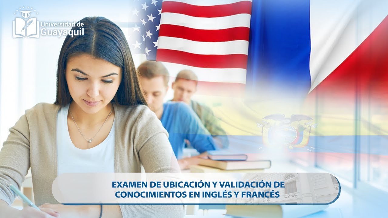 EXAMEN DE UBICACIÓN Y VALIDACIÓN DE CONOCIMIENTOS EN INGLÉS Y FRANCÉS