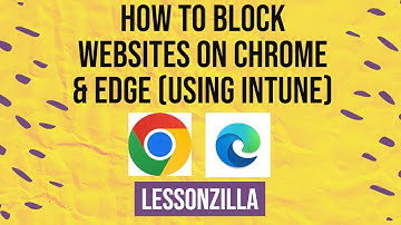 How to block websites on Google Chrome & Microsoft Edge using Microsoft Intune