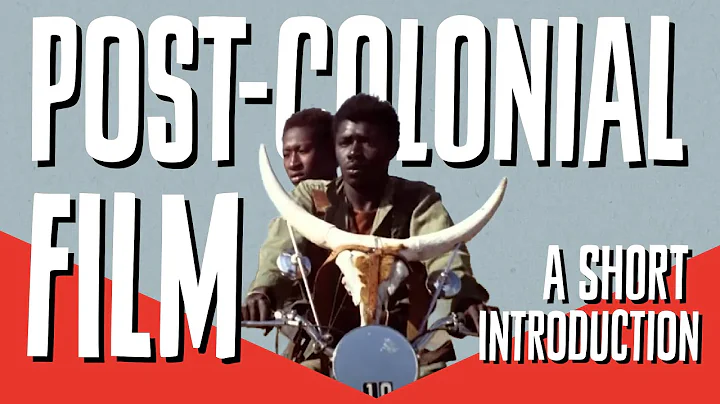What is Postcolonial Film? A Short Introduction to Postcolonialism and Cinema
