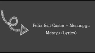 FELIX feat CASTER - MENUNGGU MERAYU (LYRICS)