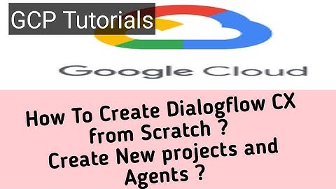 How To Create Dialogflow CX from Scratch - Tutorial_01 #Create New project and #Agent