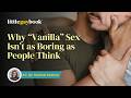 Why Vanilla Sex Isn T As Boring As People Think Why Vanilla Sex Isn T As Boring As People Think