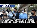 Defensores de DDHH en #Carabobo exigen justicia por casos del 2017 - #31Mar - Ahora