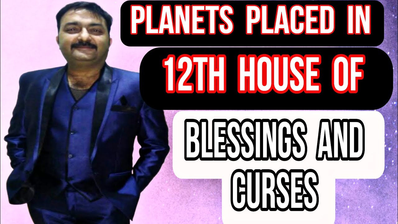 Planets Placed In 12th House Of Salvation, Blessings & Curses