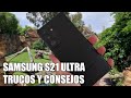 Como sacar el maximo partido al Samsung S21 Ultra - Trucos y Consejos