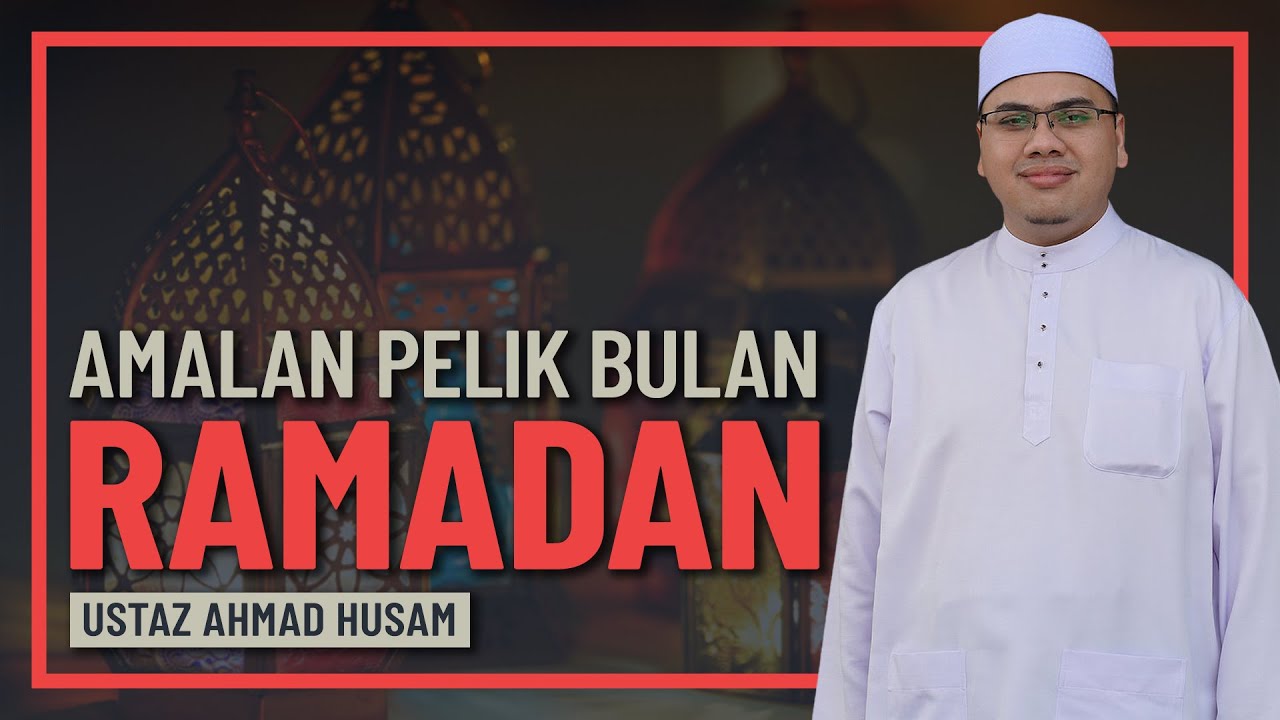 Ustaz Ahmad Husam - Amalan Pelik Dalam Bulan Ramadan