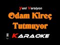 Odam Kireç Tutmuyor KARAOKE