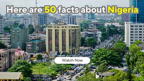 Here are 50 facts about Nigeria