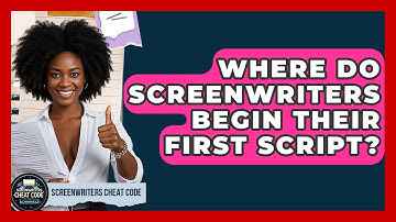 Where Do Screenwriters Begin Their First Script? | Screenwriter