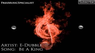 E-Dubble - Be A King (No Copyright + Download)
