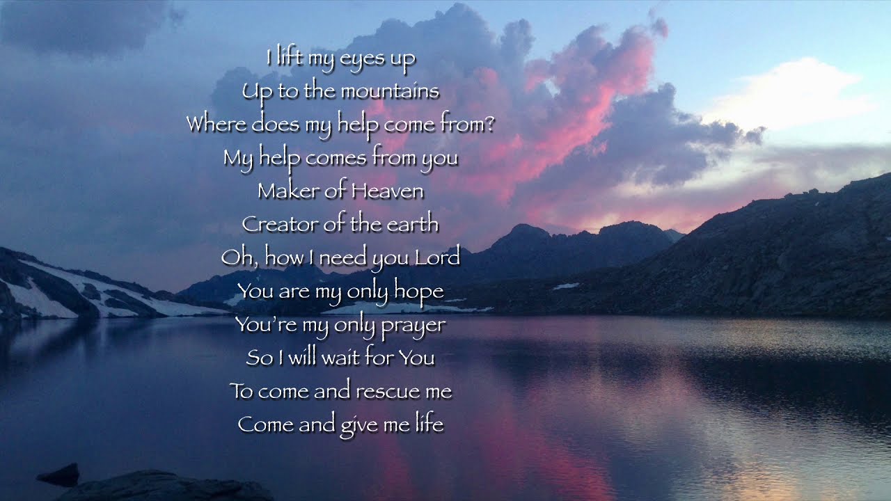 I Lift My Eyes Up Youtube There is no aspect of my life that he has not considered and orchestrated for his glory. youtube