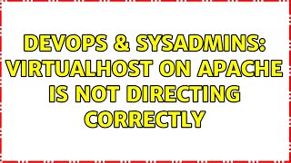 DevOps & SysAdmins: VirtualHost on Apache is not directing correctly