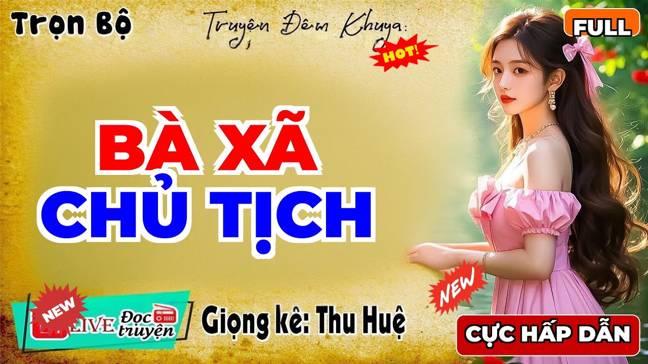 Full Trọn Bộ: BÀ XÃ CHỦ TỊCH | Thu Huệ Diễn Đọc Hay Nhất 2026 - MC Thu Huệ Mới Nhất 2026
