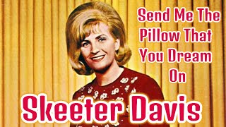 Skeeter Davis -  Send Me The Pillow That You Dream On