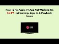 How To Fix Apple TV App Not Working On LG TV – Streaming, Sign-In & Playback Issues