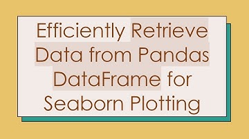 Efficiently Retrieve Data from Pandas DataFrame for Seaborn Plotting