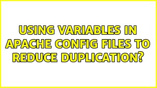 Using variables in Apache config files to reduce duplication? (7 Solutions!!)