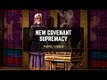 Topic Video: New Covenant Supremacy