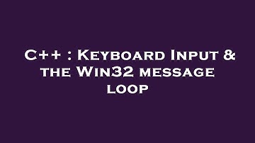 C++ : Keyboard Input & the Win32 message loop