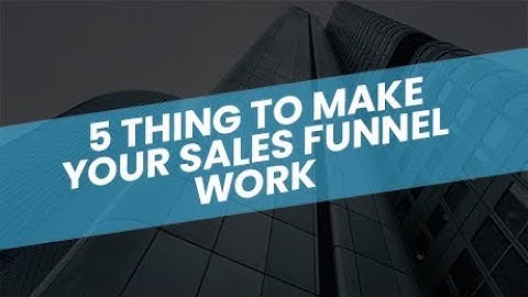 5 Thing To Make Your Sales Funnel Work