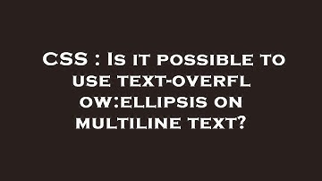 CSS : Is it possible to use text-overflow:ellipsis on multiline text?