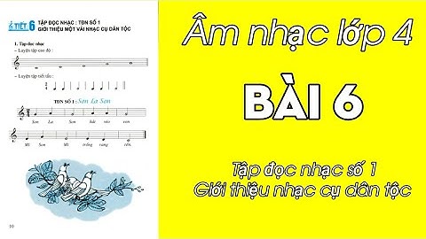âm nhạc lớp 4 tiết 6,tập đọc nhạc số 1 giới thiệu nhạc cụ dân tộc,âm nhạc lớp 4 bài 6