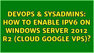 Celebrity DevOps & SysAdmins: How to Enable IPV6 on Windows Server 2012 R2 (Cloud Google VPS)? Profile