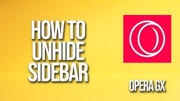 How To Unhide Sidebar Opera Gx Tutorial