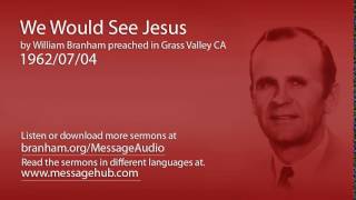 We Would See Jesus (William Branham 62/07/04)