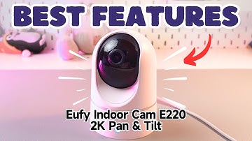 Eufy Indoor Cam (E220) 2K Pan & Tilt: Best Features You Need To Know | Hidden Functions