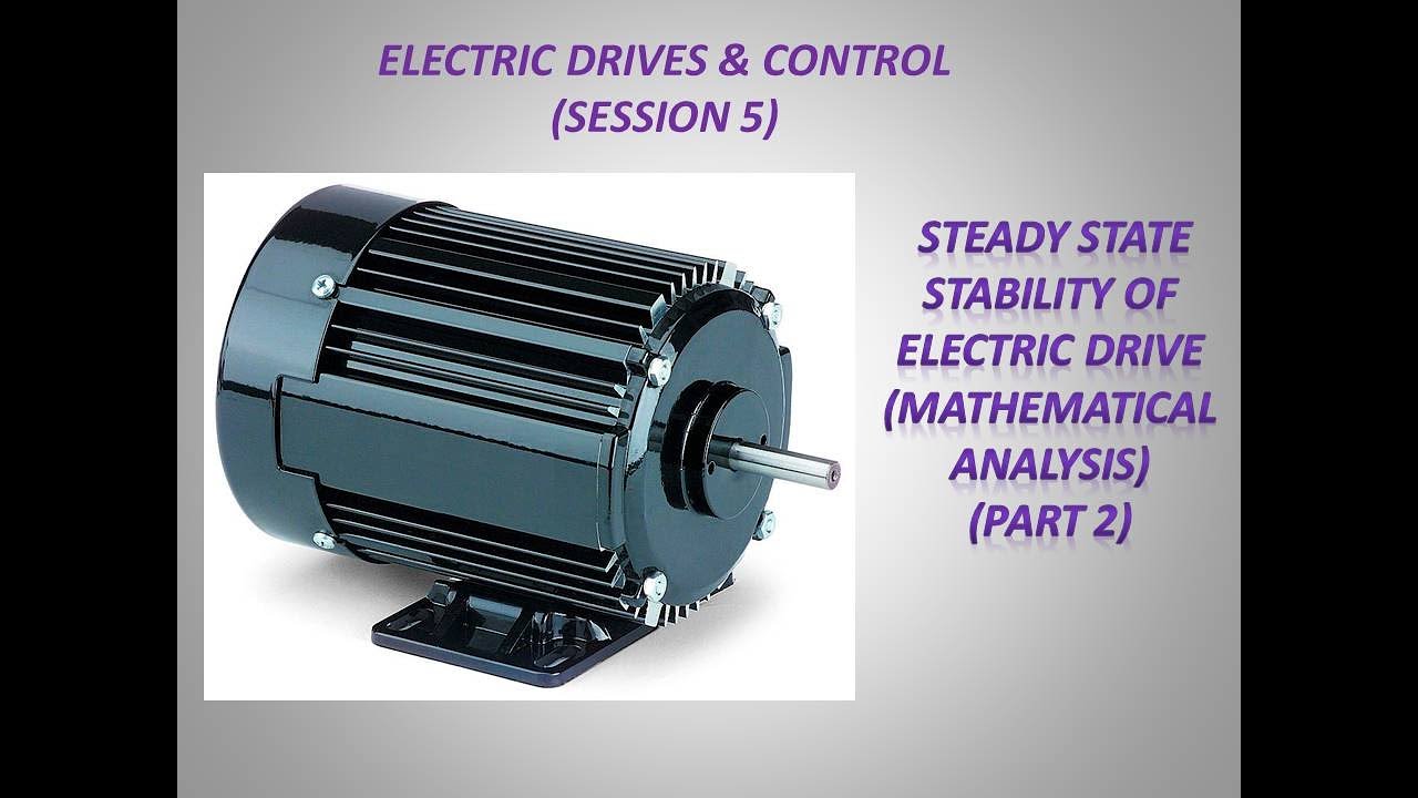 Electric Drives & Control (Session 5) Steady State Stability of Electric Drive Part 2