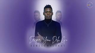Denzel Malakai– Deeper You Deh Go [Official Audio]