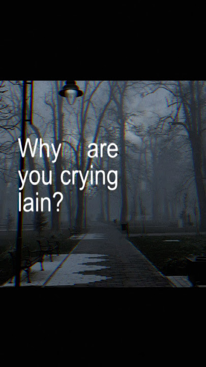 Why are you crying lain? - The Lonely Tree 