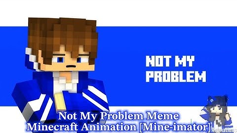 “Not My Problem“ Meme - Minecraft Animation [Prisma3D]