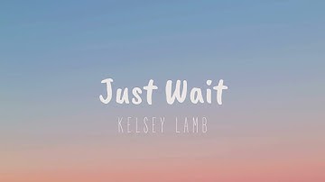 “Just Wait” by Kelsey Lamb Official Lyric Video
