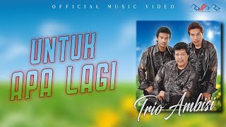 Trio Ambisi - Untuk Apa Lagi ( Official Musik Video )