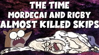 The Time Mordecai And Rigby Almost KILLED Skips