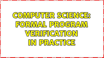 Computer Science: Formal program verification in practice (6 Solutions!!)