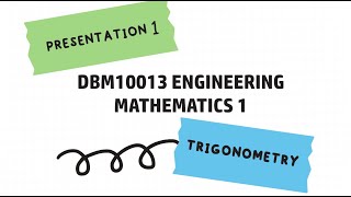 PRESENTATION 1- TRIGONOMETRY (DBM10013 ENGINEERING MATHEMATICS 1)